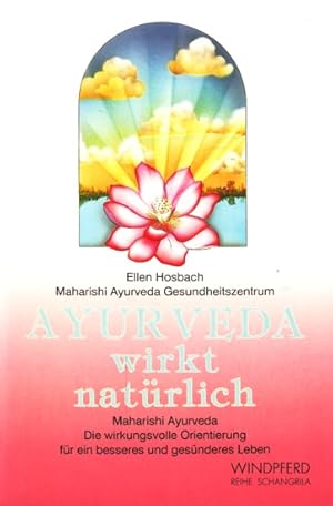 Ayur-Veda wirkt natürlich ~ Maharishi Ayurveda : Die wirkungsvolle Orientierung für ein besseres ...