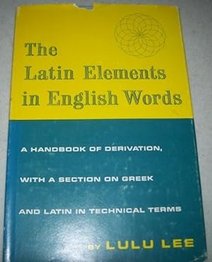 Immagine del venditore per The Latin Elements in English Words: A Handbook of Derivation, with a Section on Greek and Latin in Technical Terms venduto da Easy Chair Books