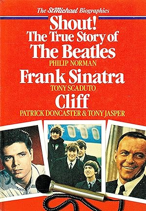 The St. Michael Biographies : Shout ! The True Story Of The Beatles / Frank Sinatra / Cliff :