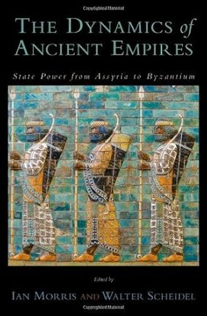 The Dynamics of Ancient Empires: State Power from Assyria to Byzantium (Oxford Series in Ecology ...