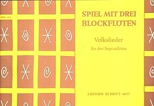 Spiel mit drei Blockflöten : Volkslieder für drei Sopranflöten. Edition Schott 4877