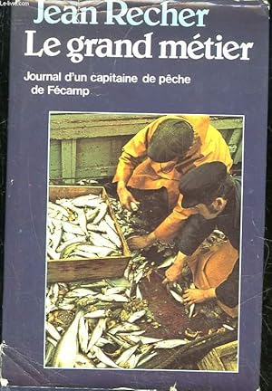 Bild des Verkufers fr LE GRAND METIER - JOURNAL D'UN CAPITAINE DE PECHE DE FECAMP zum Verkauf von Le-Livre