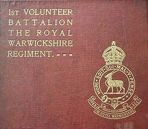 The history of the 1st volunteer batallion the Royal warwickshire regiment and its predecessors