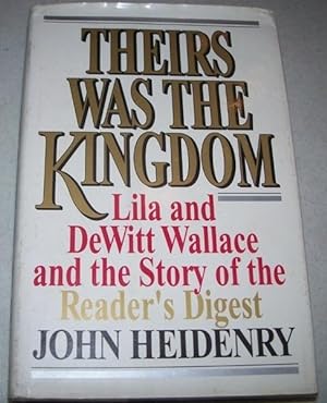 Seller image for Theirs Was the Kingdom: Lila and DeWitt Wallace and the Story of the Reader's Digest for sale by Easy Chair Books