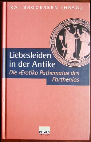 Bild des Verkufers fr Liebesleiden in der Antike. Die 'Erotika Pathemata' des Parthenios. zum Verkauf von Antiquariat Blschke