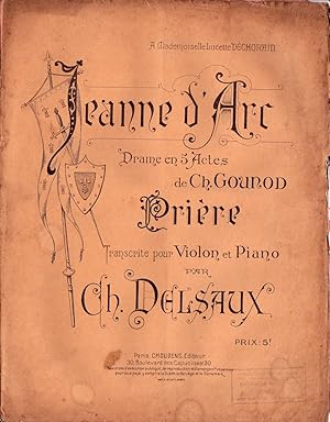 Jeanne d'Arc. drame en 5 actes de Ch. Gounot. Prière transcrite pour Violon et Piano.