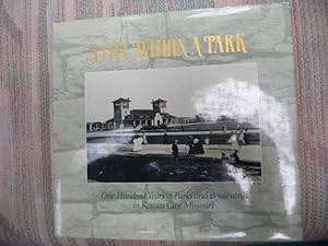 Seller image for A City Within a Park. One Hundred Years of Parks and Boulevards in Kansas City, Missouri. for sale by BookMine