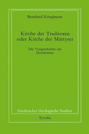 Kirche der Traditoren oder Kirche der Martyrer?: Die Vorgeschichte des Donatismus (Innsbrucker th...