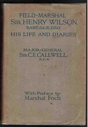 FIELD MARSHALL SIR HENRY WILSON BART. G.C.B. D.S.O. His Life and Diaries. in 2 Volumes