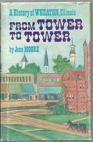 Seller image for From Tower To Tower: A History of Wheaton, Illinois for sale by Sabra Books