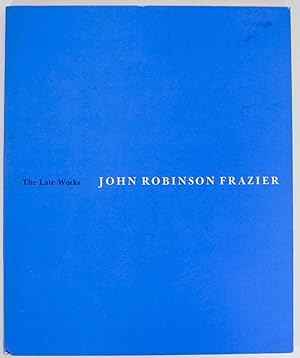 Imagen del vendedor de The Late Works: John Robinson Frazier a la venta por Jeff Hirsch Books, ABAA