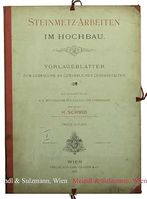 Steinmetz-Arbeiten im Hochbau. Vorlageblätter zum Gebrauche an gewerblichen Lehranstalten. Mit Un...