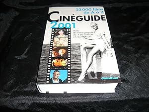 Cinéguide 2001. 23 000 Films De A à Z Suivis D'Un Index Des Titres Originaux Et De Plus De 750 Fi...