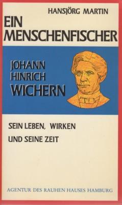 Ein Menschenfischer : Johann Hinrich Wichern, sein Leben, Wirken u. seine Zeit. ARH-Taschenbuch ;...