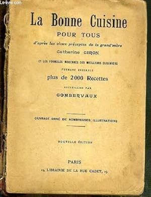 Bild des Verkufers fr LA BONNE CUISINE POUR TOUS D'APRES LES VIEUX PRECEPTES DE LA GRAND'MERE CATHERINE GIRON ET LES FORMULES MODERNES DES MEILLEURS CUISINIERS FORMANT ENSEMBLE PLUS DE 2 000 RECETTES - NOUVELLE EDITION zum Verkauf von Le-Livre