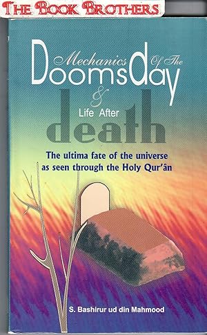 Bild des Verkufers fr Mechanics of the Doomsday and Life after Death;The Ultima Fate of the Universe As Seen Through The Holy Qur'an zum Verkauf von THE BOOK BROTHERS