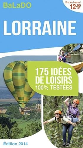 GUIDE BALADO ; Lorraine ; 175 idées de loisirs 100% testées ; édition 2014