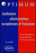 Institutions administratives européennes et françaises. instituts d'études politiques, concours a...