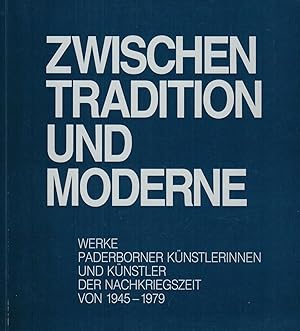 Imagen del vendedor de Zwischen Tradition und Moderne. Werke Paderborner Knstlerinnen und Knstler der Nachkriegszeit von 1945 - 1979 a la venta por Paderbuch e.Kfm. Inh. Ralf R. Eichmann