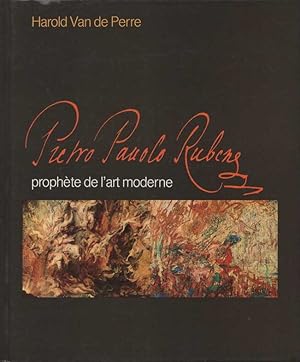 Pietro Pauolo Rubens - prophète de l'art moderne. Comprendre - voir - vivre.