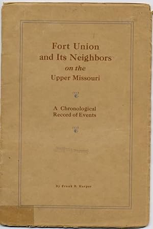 Bild des Verkufers fr Fort Union and Its Neighbors on the Upper Missouri: A Chronological Record of Events zum Verkauf von Vashon Island Books