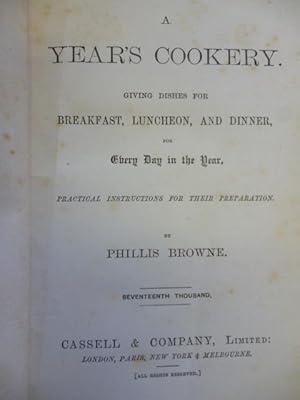 Imagen del vendedor de A Year's Cookery. Giving Dishes for Breakfast, Luncheon, and Dinner, for Every Day of the Year, Practical Instructions for Their Preparation a la venta por Roger Collicott Books