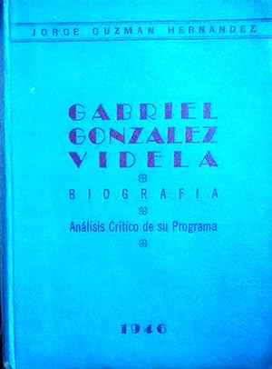 Gabriel González Videla : Biografía. Análisis crítico de su programa