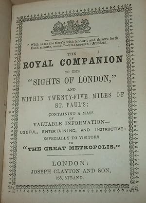 The Royal Companion to the Sights of London and Twenty Five Miles of St. Paul's Containing a Mass...