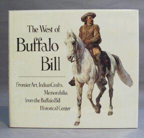 Seller image for West of Buffalo Bill: Frontier Art, Indian Crafts, Memorabilia from the Buffalo Bill Historical Center for sale by Books & Bidders Antiquarian Booksellers