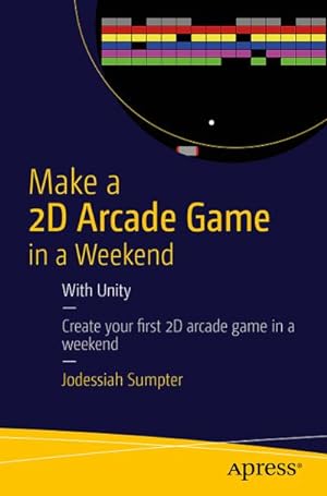 Seller image for Make a 2D Arcade Game in a Weekend : With Unity for sale by AHA-BUCH GmbH