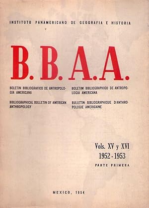 BOLETIN BIBLIOGRAFICO DE ANTROPOLOGIA AMERICANA. Vol. XV - XVIII. 1952 - 1953. Parte I
