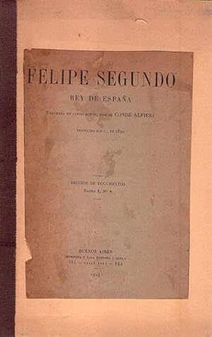 FELIPE SEGUNDO. Rey de España. Tragedia en cinco actos, por Alfieri. Traducida por C., en 1820