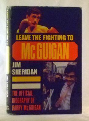 Seller image for Leave the Fighting to McGuigan: Official Biography of Barry McGuigan for sale by James Hulme Books