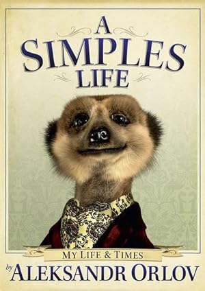 Seller image for A Simples Life: The Life and Times of Aleksandr Orlov : The Life and Times of Aleksandr Orlov for sale by AHA-BUCH