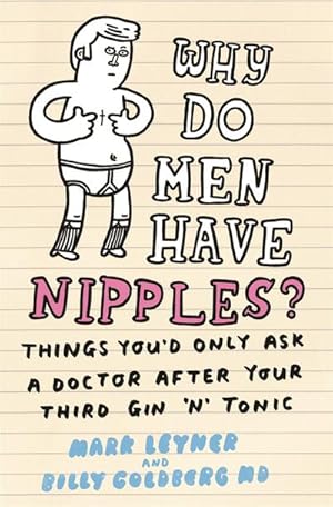 Immagine del venditore per Why Do Men Have Nipples? : Things You'd Only Ask a Doctor After Your Third Gin 'n' Tonic venduto da AHA-BUCH