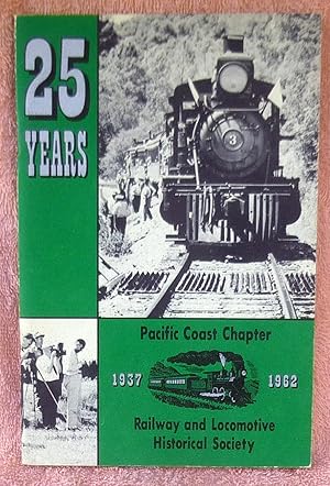 Immagine del venditore per 25 Years: A History of the Pacific Coast Chapter, Railway and Locomotive Historical Society, Inc. 1937-1962 venduto da Argyl Houser, Bookseller