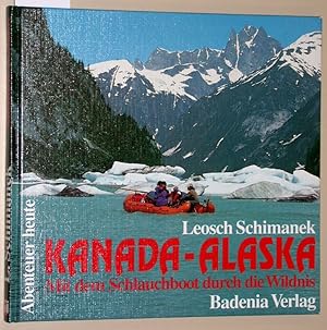 Kanada-Alaska - Mit dem Schlauchboot durch die Wildnis. (Vom Autor auf dem Titelblatt signiert).