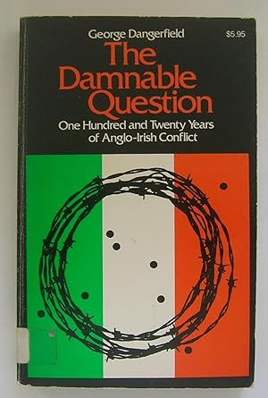 Immagine del venditore per The Damnable Question: One Hundred and Twenty Years of Anglo-Irish Conflict. venduto da Monkey House Books