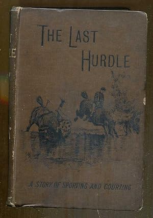 Imagen del vendedor de The Last Hurdle: A Story of Sporting and Courting a la venta por Dearly Departed Books