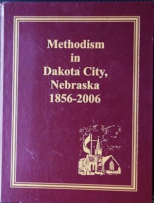 Methodism in Dakota City, Nebraska 1856 - 2006