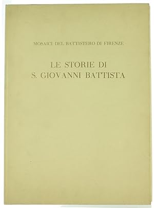 LE STORIE DI S.GIOVANNI BATTISTA. I mosaici del Battistero di Firenze.: