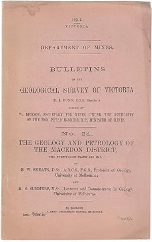 Seller image for Bulletins Of The Geological Survey Of Victoria. No. 24. The Geology and Petrology Of The Macedon District, Issued by W. Dickson, Secretary for Mines, under the Authority of the Hon. Peter McBride, M.P., Minister of Mines. Department of Mines. 1912. Victoria. for sale by Time Booksellers