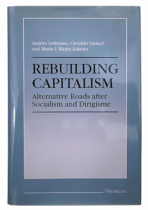 Image du vendeur pour Rebuilding Capitalism: Alternative Roads after Socialism and Dirigisme mis en vente par Black Falcon Books