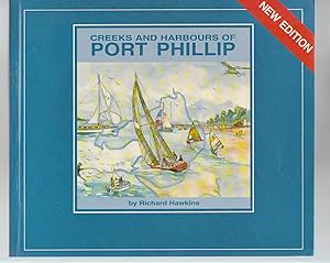 CREEKS AND HARBOURS OF PORT PHILLIP. A Guide to Cruising and Fishing with An Introduction to the ...