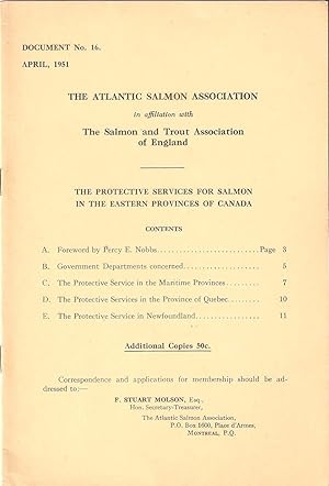 Seller image for THE PROTECTIVE SERVICES FOR SALMON IN THE EASTERN PROVINCES OF CANADA. The Atlantic Salmon Association, in affiliation with the Salmon and Trout Association of England, Document No. 16. Foreword by Percy E. Nobbs. for sale by Coch-y-Bonddu Books Ltd