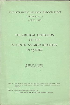 Seller image for THE CRITICAL CONDITION OF THE ATLANTIC SALMON INDUSTRY IN QUEBEC. The Atlantic Salmon Association. Document No. 3. By Percy E. Nobbs. for sale by Coch-y-Bonddu Books Ltd