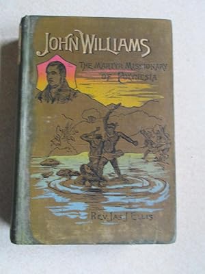 John Williams. The Martyr Missionary of Polynesia