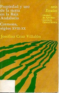 Imagen del vendedor de PROPIEDAD Y USO DE LA TIERRA EN LA BAJA ANDALUCIA. CARMONA, SIGLOS XVIII-XX. a la venta por Librera Javier Fernndez