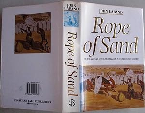 ROPE of SAND the Rise and Fall of the Zulu Kingdom in the Nineteenth Century (SIGNED)
