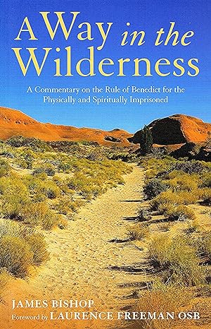 A Way In The Wilderness : A Commentary On The Rule Of Benedict For The Physically And Spiritually...